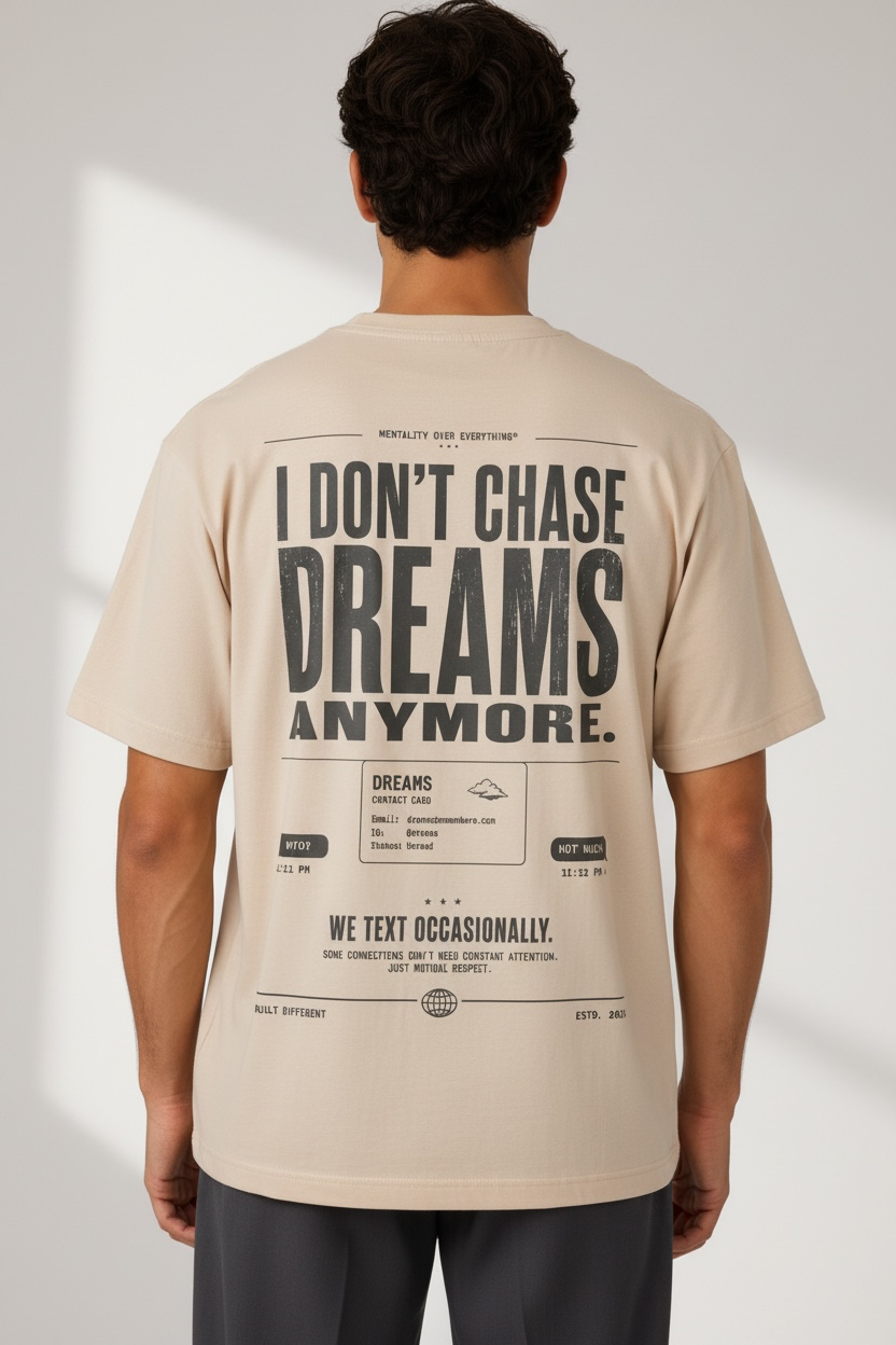I Don't Chase Dreams Anymore 260 GSM Premium Oversized Tee